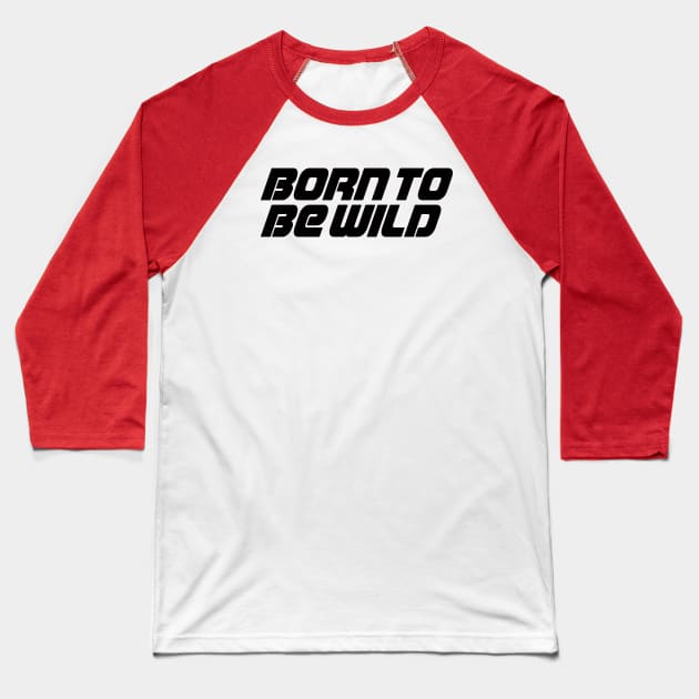 Born To Be Wild Baseball T-Shirt by Indie Pop